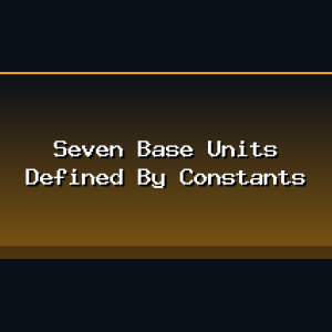 Seven Base Units Defined By Constants